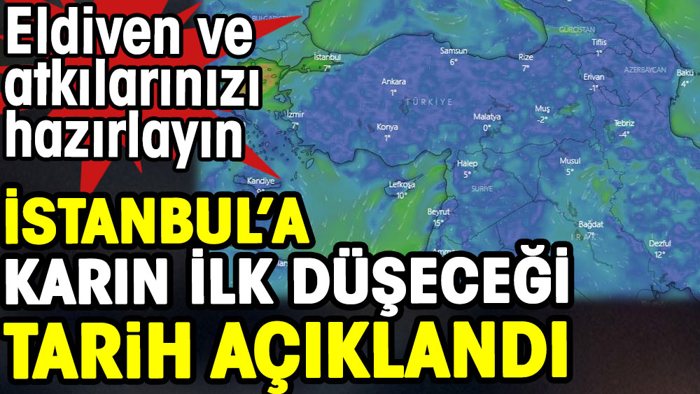 İstanbul'a karın ilk düşeceği tarih açıklandı