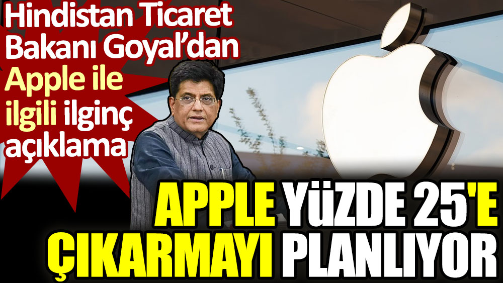 Apple yüzde 25'e çıkarmayı planlıyor. Hindistan Ticaret Bakanı Goyal’dan Apple ile ilgili ilginç açıklama