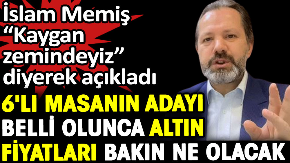 İslam Memiş 6'lı masanın adayı belli olunca altında olacakları açıkladı