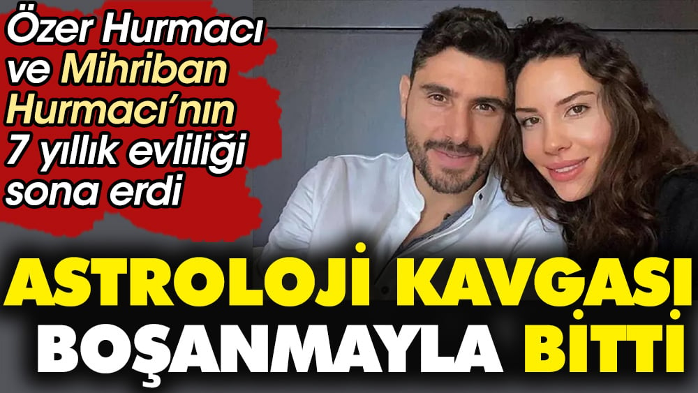 Özer Hurmacı ve Mihriban Hurmacı'nın astroloji kavgası boşanmayla bitti