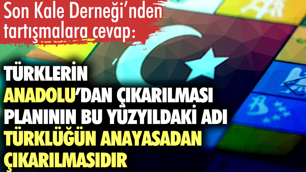 Türklerin Anadolu’dan Çıkarılması planının bu yüzyıldaki adı Türklüğün Anayasadan Çıkarılmasıdır