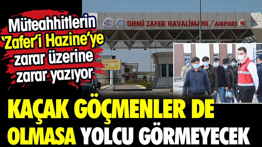 Kaçak göçmenler olmasa yolcu görmeyecek. Müteahhitlerin 'Zafer'i Hazineye zarar üzerine zarar yazıyor