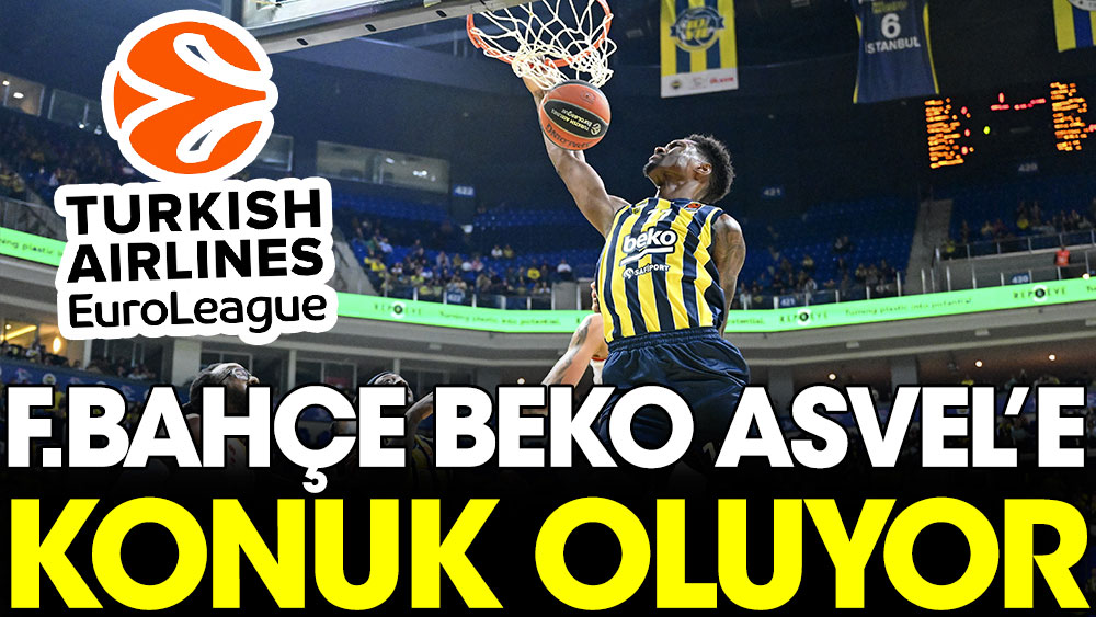 Fenerbahçe Beko Asvel'e konuk olacak