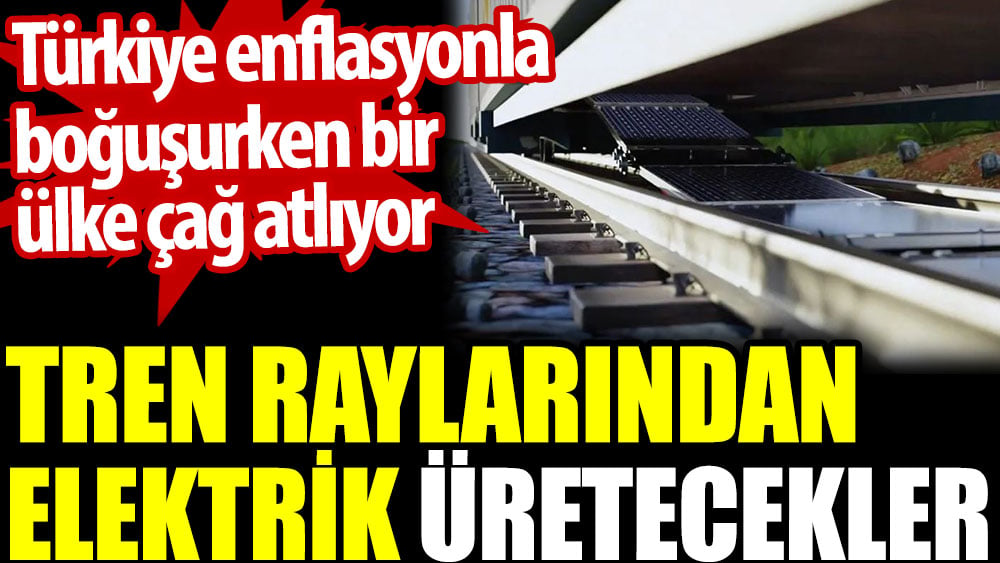 Tren raylarından elektrik üretecekler. Türkiye enflasyonla boğuşurken bir ülke çağ atlıyor