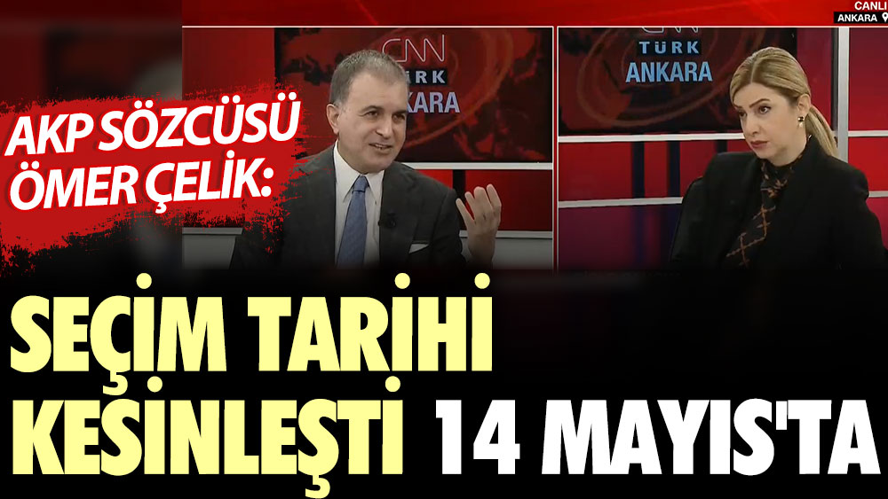 AKP Sözcüsü Ömer Çelik: Seçim tarihi kesinleşti 14 Mayıs'ta