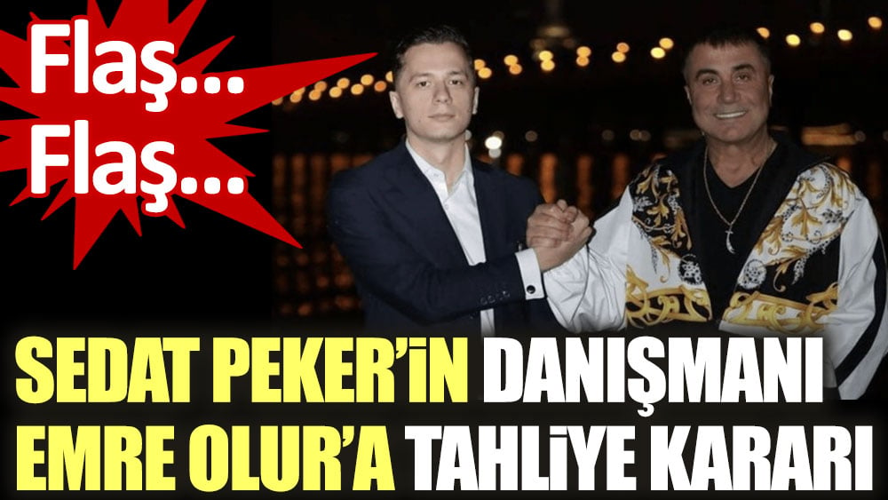 Sedat Peker'in danışmanı Emre Olur tahliye edildi