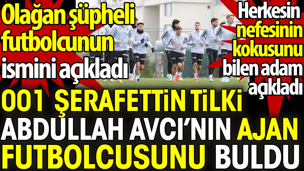 001 Şerafettin Tilki Abdullah Avcı'nın ajan futbolcusunu buldu