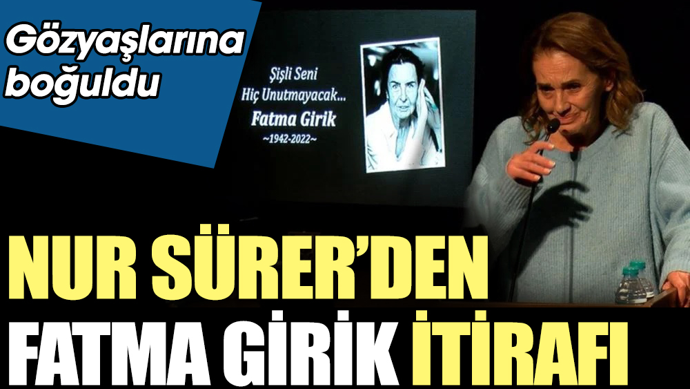 Nur Sürer'den Fatma Girik itirafı. Gözyaşlarına boğuldu