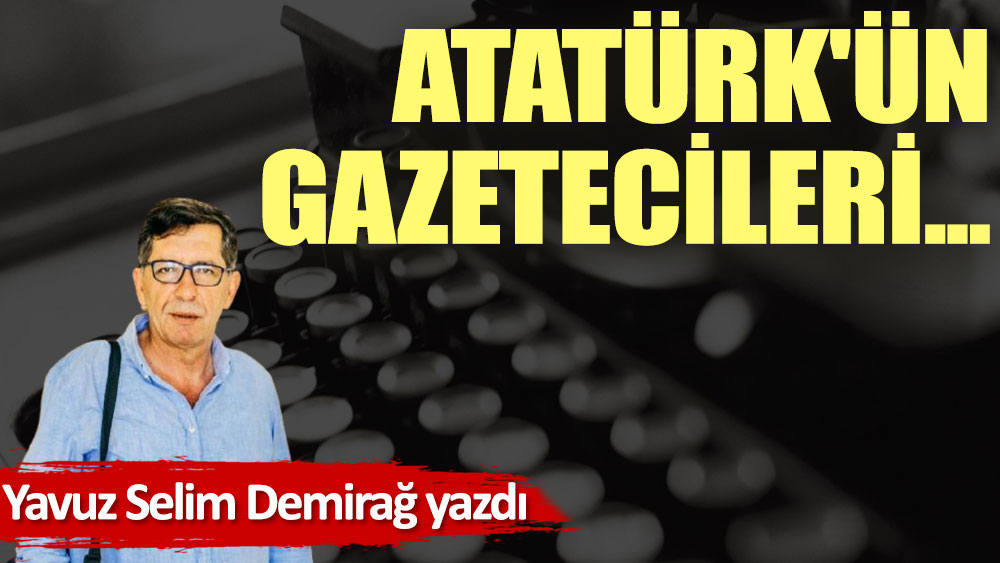 Atatürk'ün Gazetecileri...