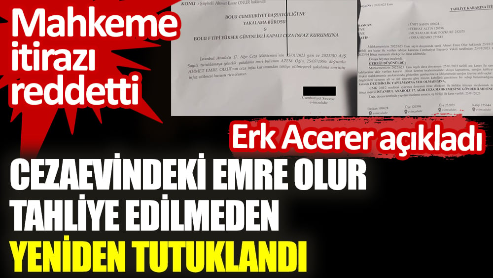 Cezaevindeki Emre Olur tahliye edilmeden yeniden tutuklandı