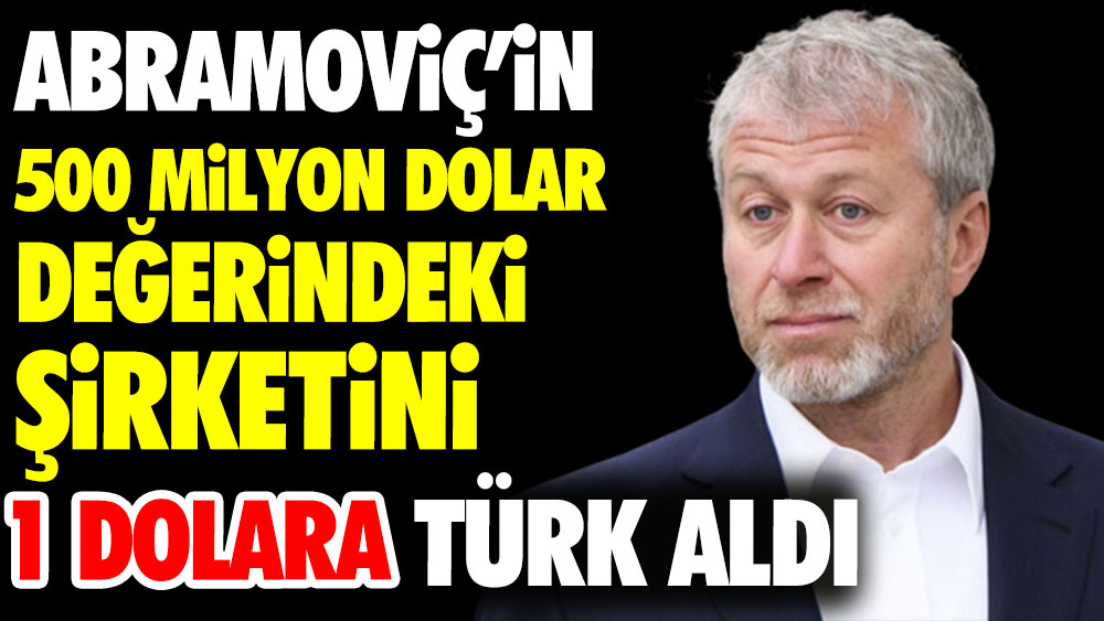 Abramoviç'in 500 milyon dolarlık şirketini 1 dolara bir Türk aldı
