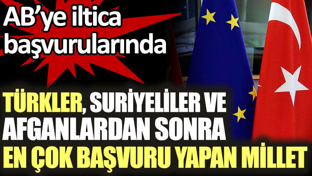 AB’ye iltica başvurularında Türkler Suriyeliler ve Afganlardan sonra en çok başvuru yapan millet oldu