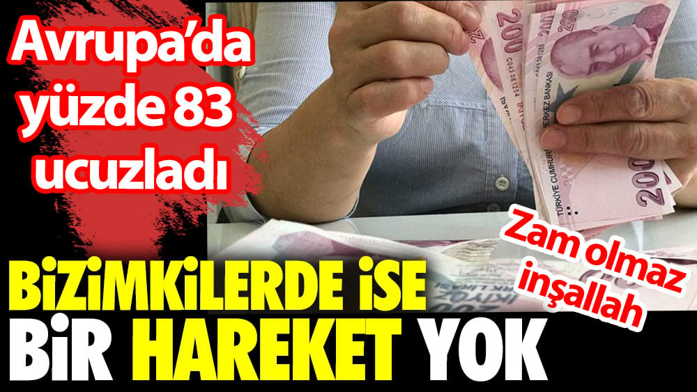 Avrupa'da yüzde 83 ucuzladı. Bizimkilerde hareket yok