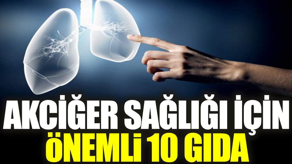 Akciğer sağlığı için önemli 10 gıda