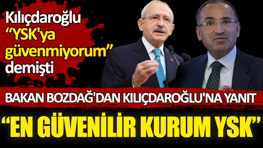Bakan Bozdağ'dan Kılıçdaroğlu'na yanıt. En güvenilir kurum YSK!