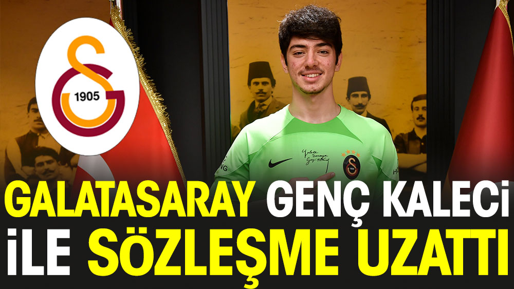 Galatasaray genç kalecinin sözleşmesini uzattı
