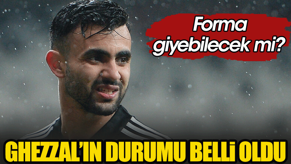 Alanyaspor maçında olmayacak. Beşiktaş'a Ghezzal'dan kötü haber