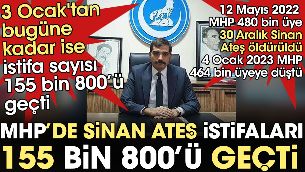 MHP'de Sinan Ateş istifaları 155 bin 800'ü geçti