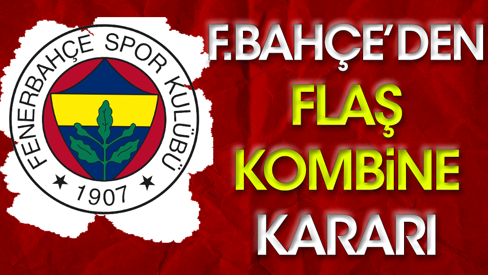 Biletler iptal edildi: Fenerbahçe'den flaş kombine kararı