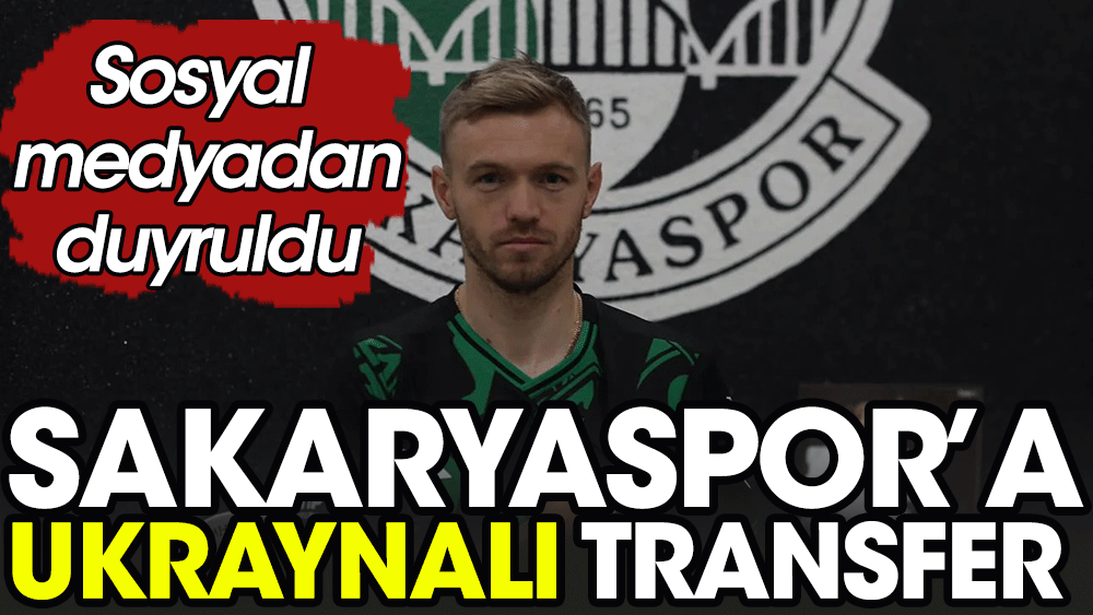 Sakaryaspor'a Ukrayna'dan transfer