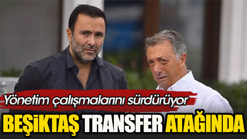 Görüşmelerde önemli aşamalar katedildi: Beşiktaş'tan transfer atağı