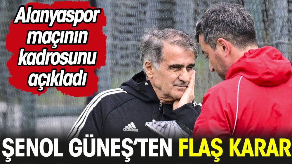 Şenol Güneş'ten flaş karar: Alanyaspor maçının kadrosunu açıkladı