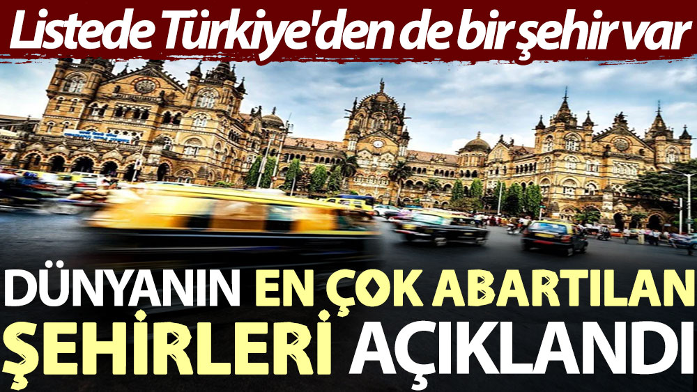 Dünyanın en çok abartılan şehirleri açıklandı: Listede Türkiye'den de bir şehir var