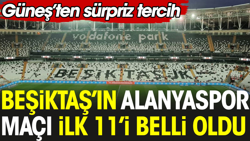Dolmabahçe'de Beşiktaş'ın ilk 11'i belli oldu