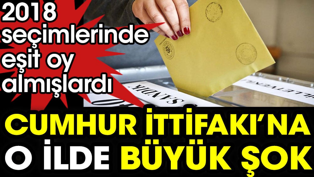 Cumhur İttifakı'na o ilde büyük şok