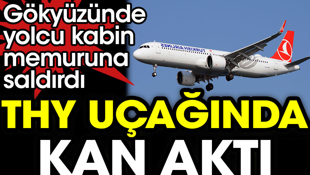 THY uçağında kan aktı