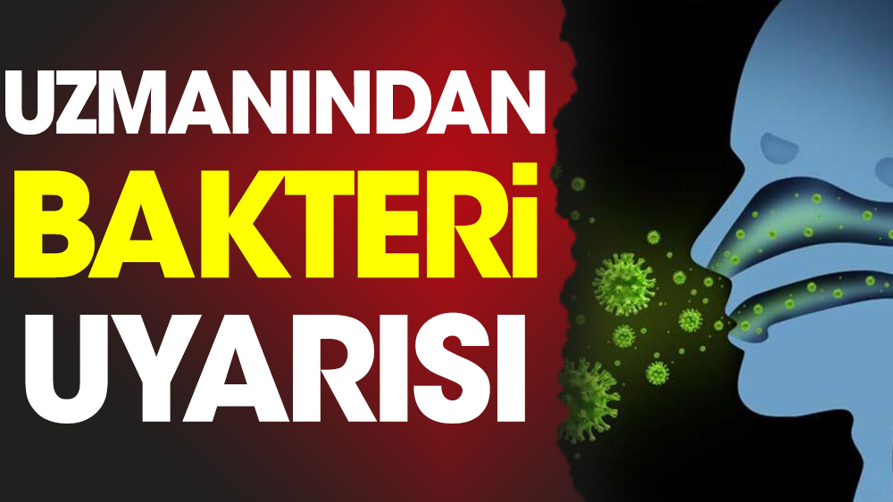 Uzmanından bakteri uyarısı