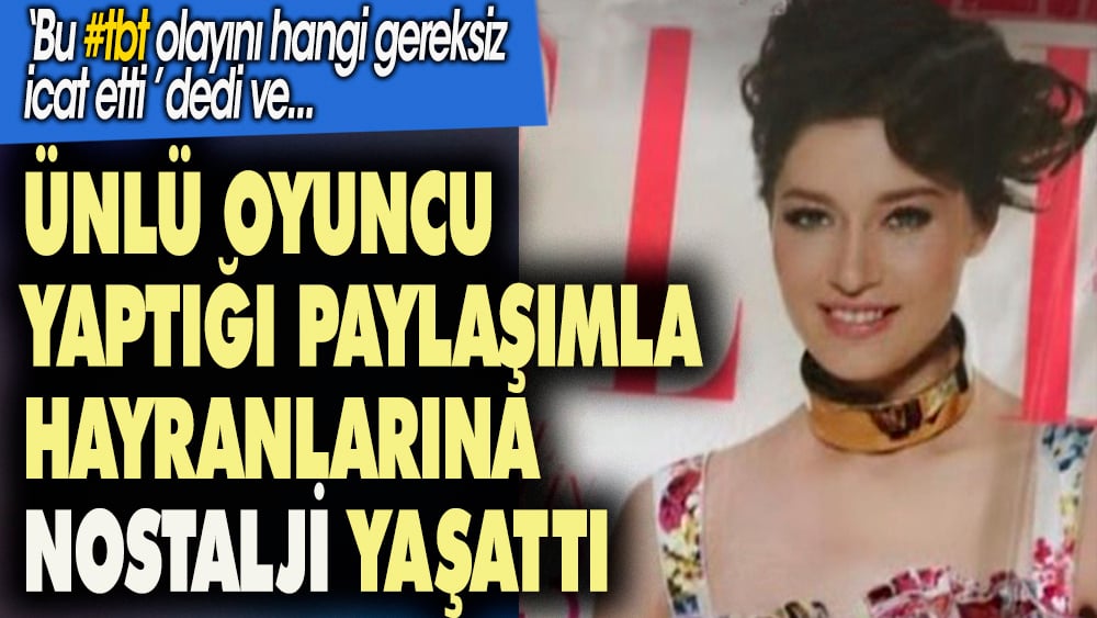 Ünlü oyuncu yaptığı paylaşımla hayranlarına nostalji yaşattı