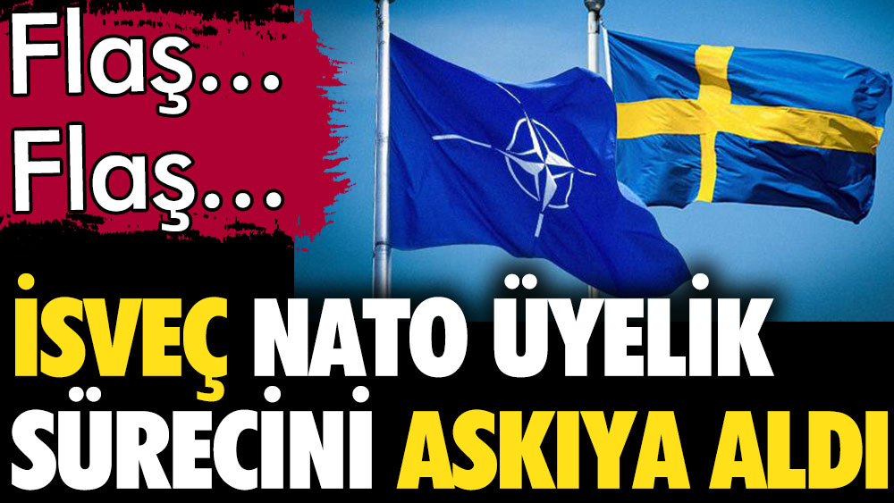 Son dakika. İsveç NATO üyelik sürecini geçici olarak durdurdu