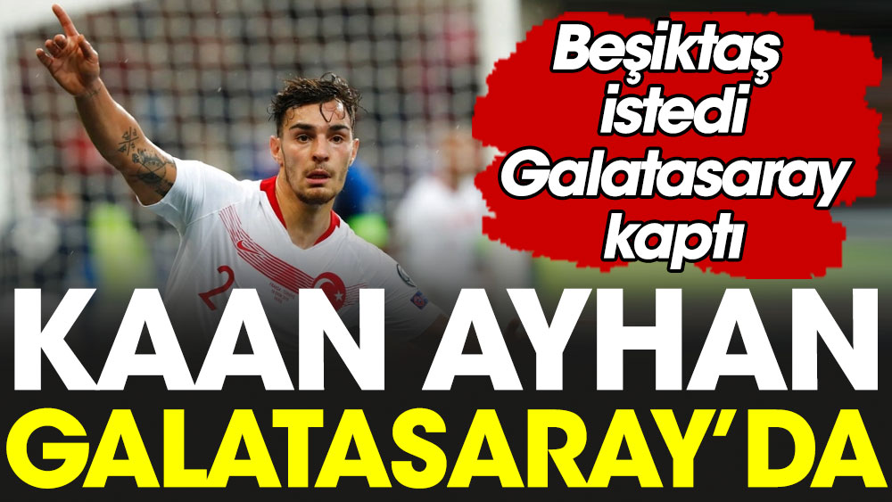 Beşiktaş istedi Galatasaray kaptı: Kaan Ayhan Galatasaray'da