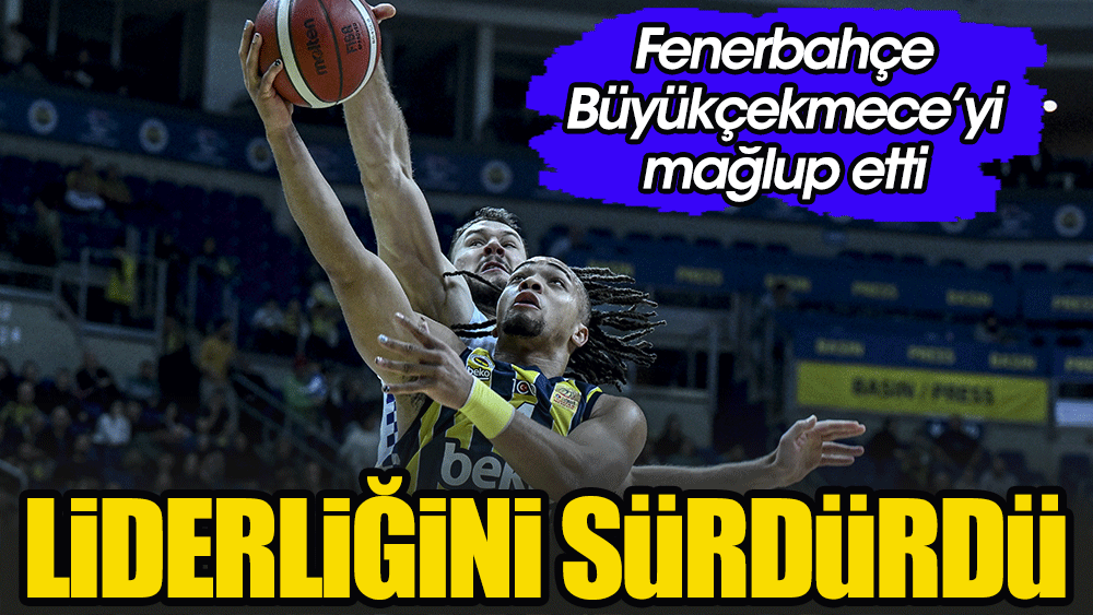 Liderliğini sürdürdü: Fenerbahçe Beko Büyükçekmece'yi mağlup etti