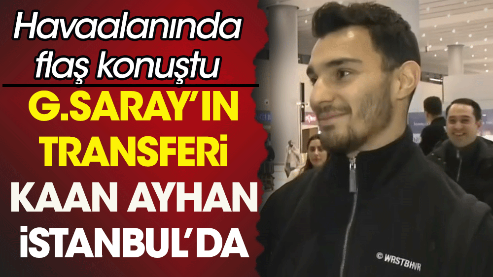 Havalimanında ilk kez konuştu. Galatasaray'ın yeni transferi Kaan Ayhan İstanbul'a geldi