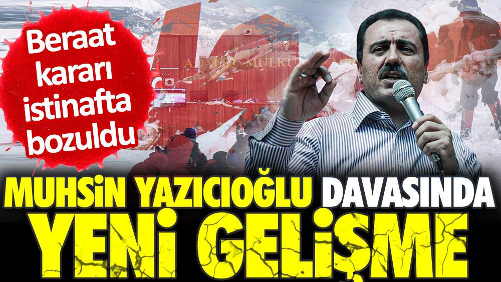 Muhsin Yazıcıoğlu davasında yeni gelişme: Beraat kararı istinafta bozuldu
