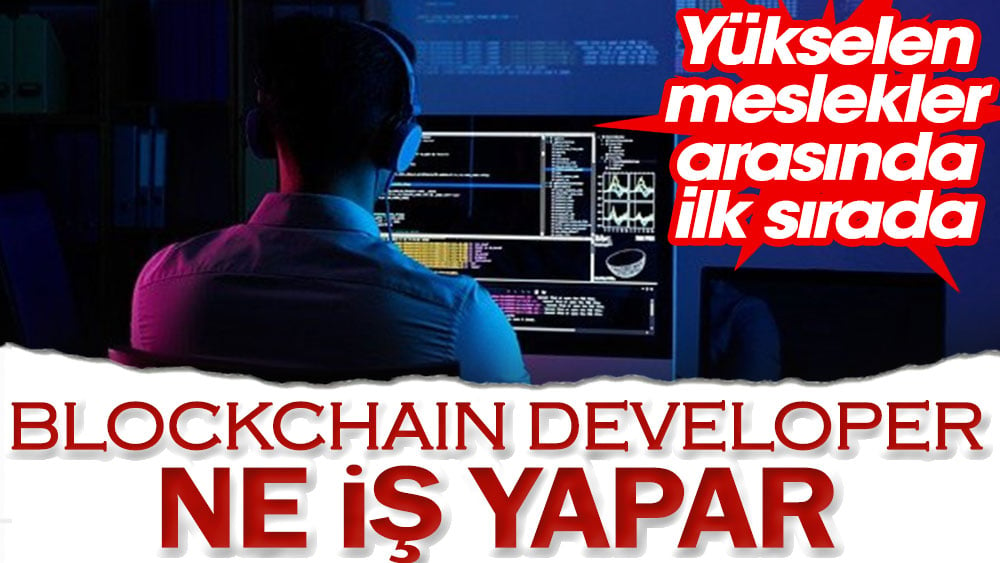 Yükselen meslekler arasında ilk sırada: Blockchain Developer ne iş yapar