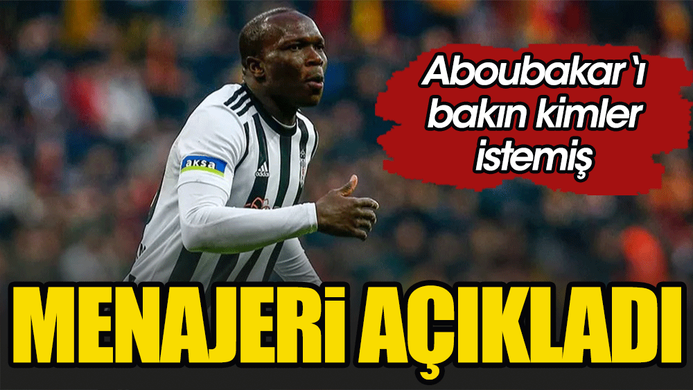 Menajeri açıkladı. Aboubakar'ı bakın kimler istemiş