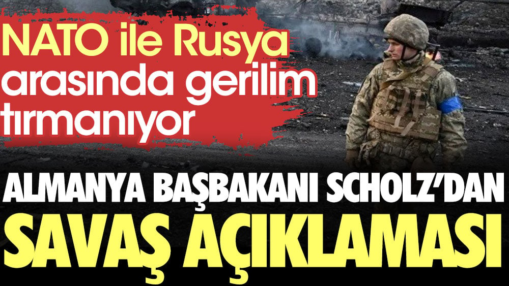 NATO ile Rusya arasında gerilim tırmanıyor! Almanya Başbakanı Scholz'dan savaş açıklaması