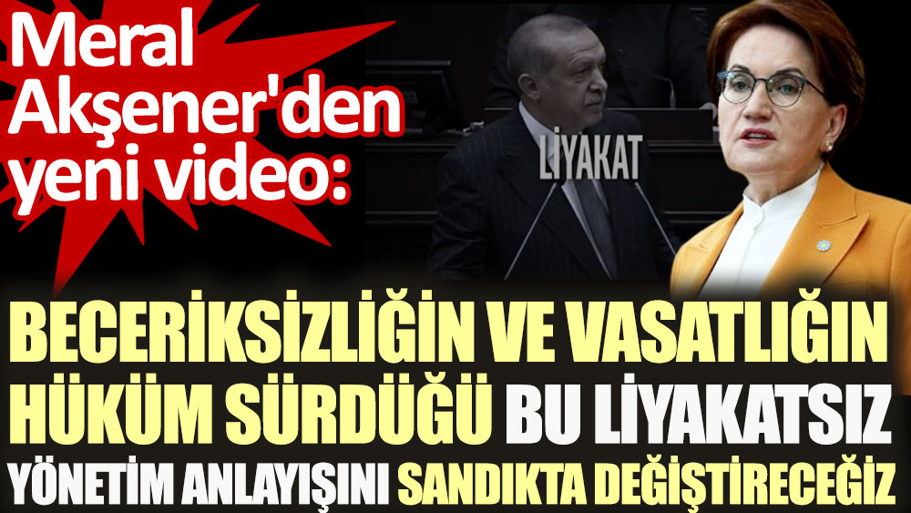 Meral Akşener'den 'Liyakat' vurgulu yeni video