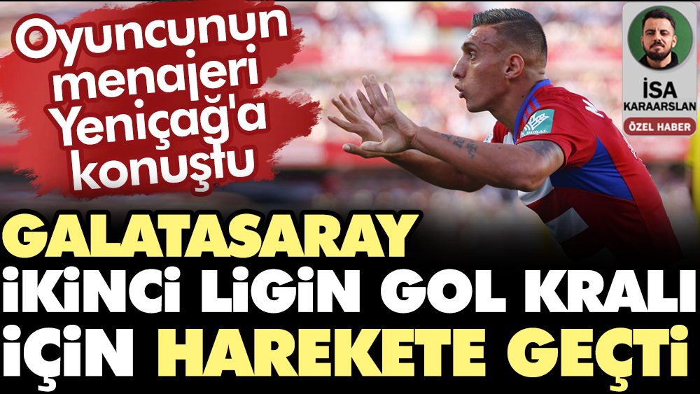 Galatasaray ikinci ligin gol kralı için harekete geçti. Oyuncunun menajeri Yeniçağ'a konuştu