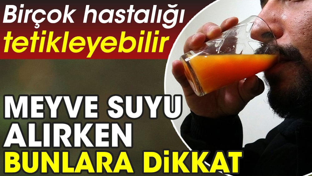 Meyve suyu alırken bu etkenlere dikkat: Birçok hastalığı tetikleyebilir