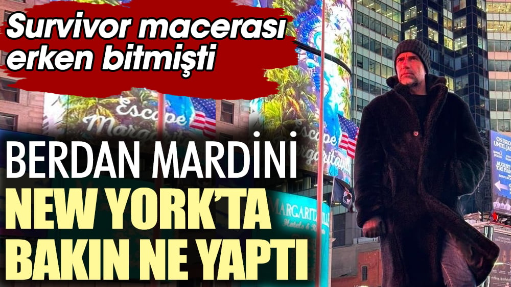 Berdan Mardini New York’ta bakın ne yaptı. Survivor macerası erken bitmişti