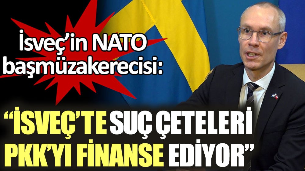 İsveç’in NATO başmüzakerecisi: İsveç'te organize suç çeteleri PKK'yı finanse ediyor