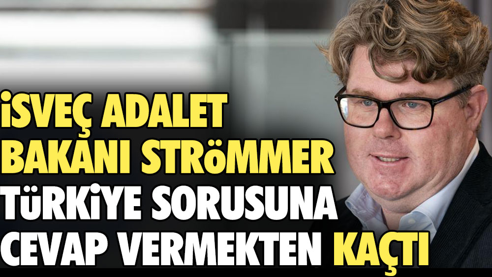 İsveç Adalet Bakanı Strömmer Türkiye sorusuna cevap vermekten kaçtı