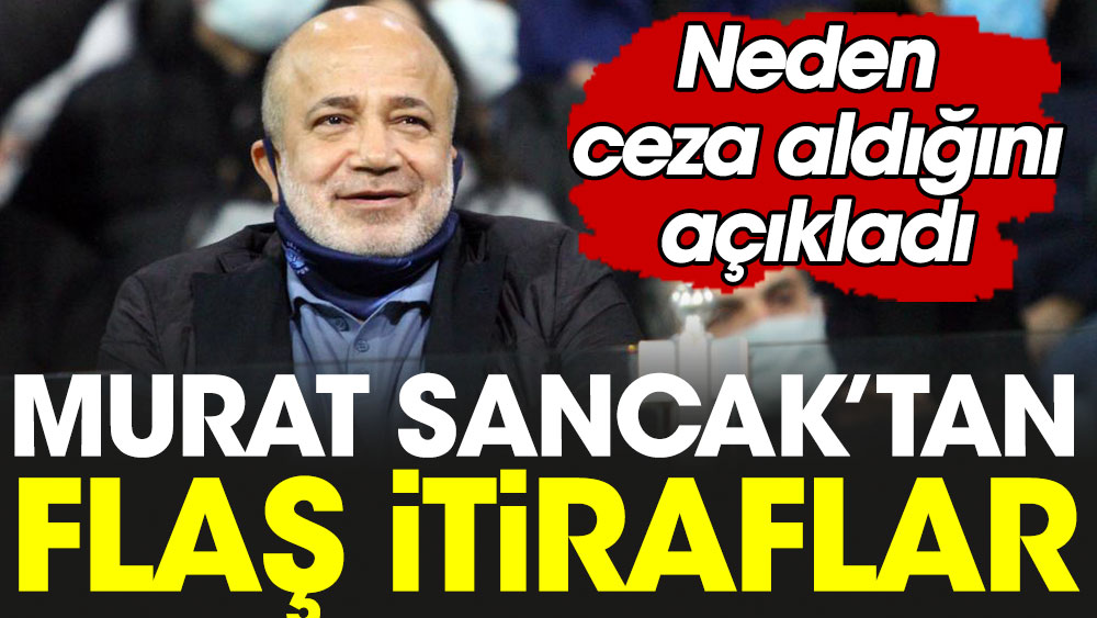 Murat Sancak'tan flaş açıklamalar