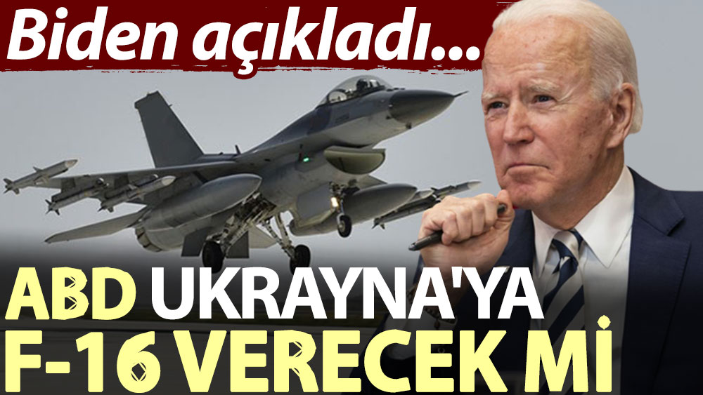 ABD, Ukrayna'ya F-16 verecek mi? Biden açıkladı...
