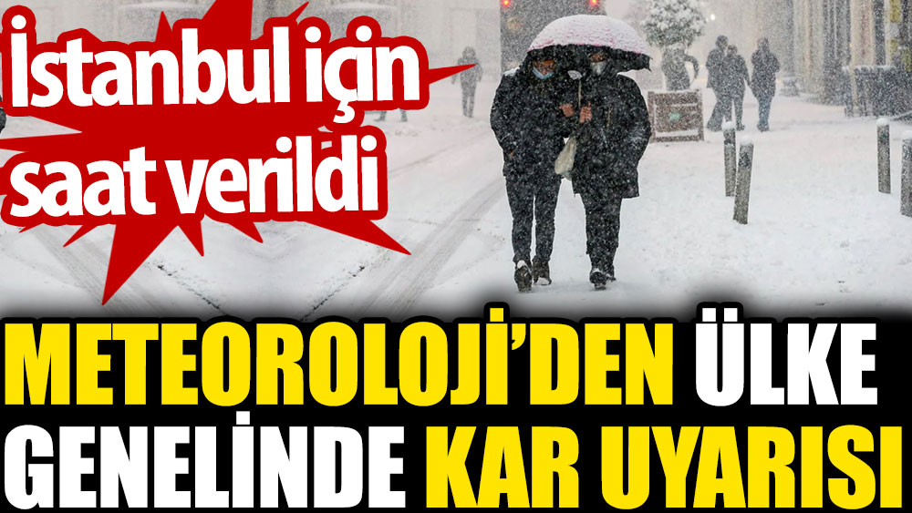 Meteoroloji’den ülke genelinde kar uyarısı. İstanbul için saat verildi