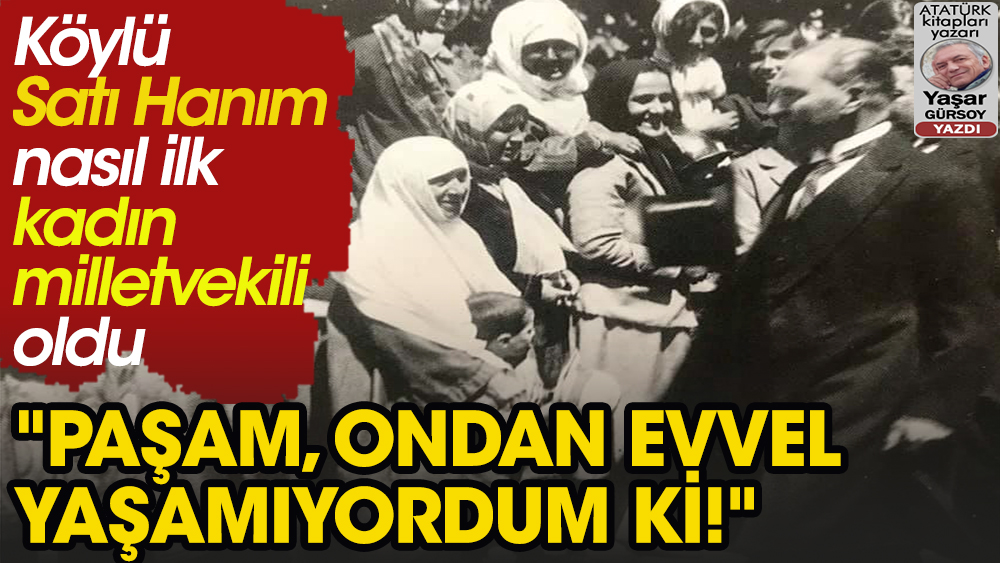 Atatürk köylü kadını neden ve nasıl milletvekili yaptı?